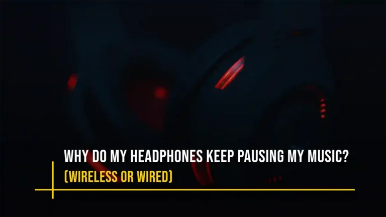 Why Do my Headphones Keep Pausing My Music