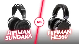 Hifiman Sundara vs Hifiman HE560: Which One Will Blow Your Mind?