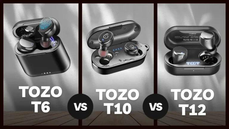 Tozo T6 vs T10 vs T12 Best Tozo Earbuds