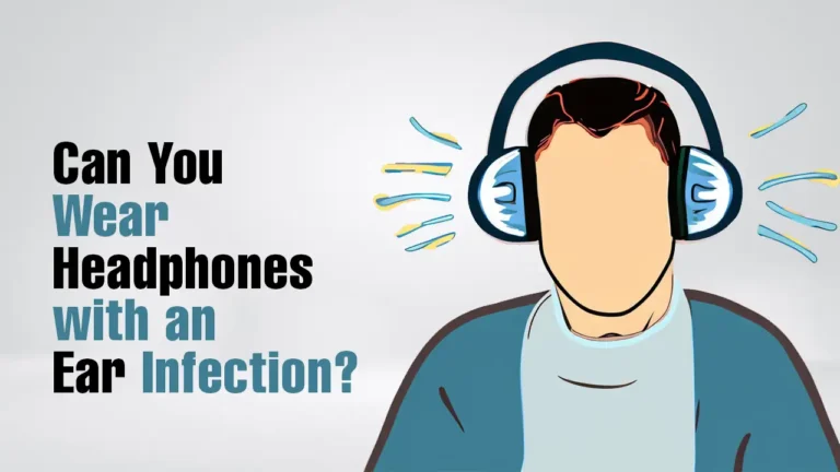 can you wear headphones with ear infection?