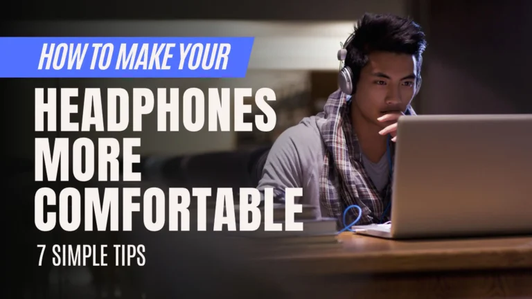 How to make headphones more comfortable