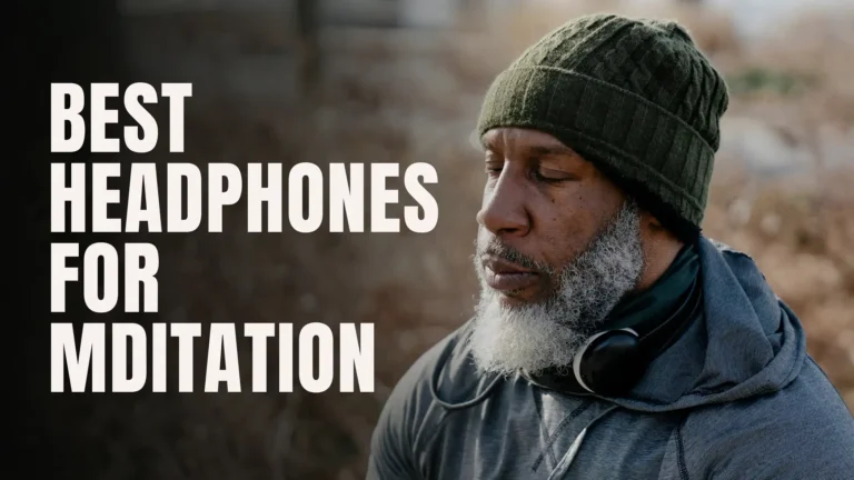 What are the Best Headphones for Meditation