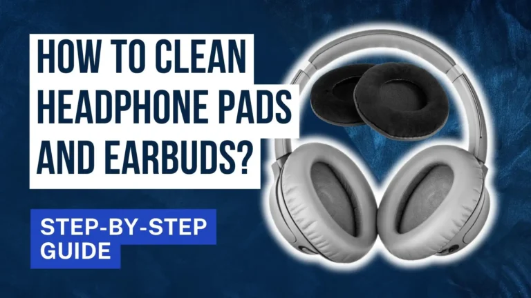 How to Clean Headphone pads and earbuds step by step guide