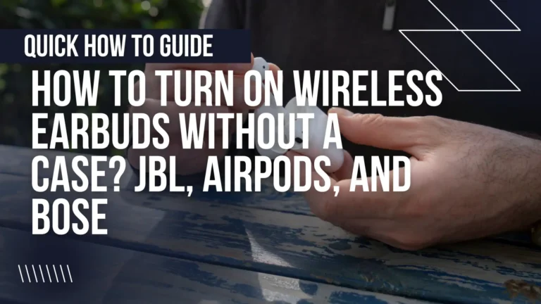 How to Turn On Wireless Earbuds Without a Case JBL, Apple AirPods, and Bose