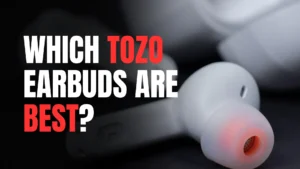 Best Tozo Earbuds Reviews and Comparison 2024 | What Are The Best Tozo Earbuds?