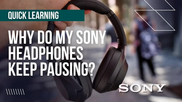 Why Do My Sony Headphones Keep Pausing