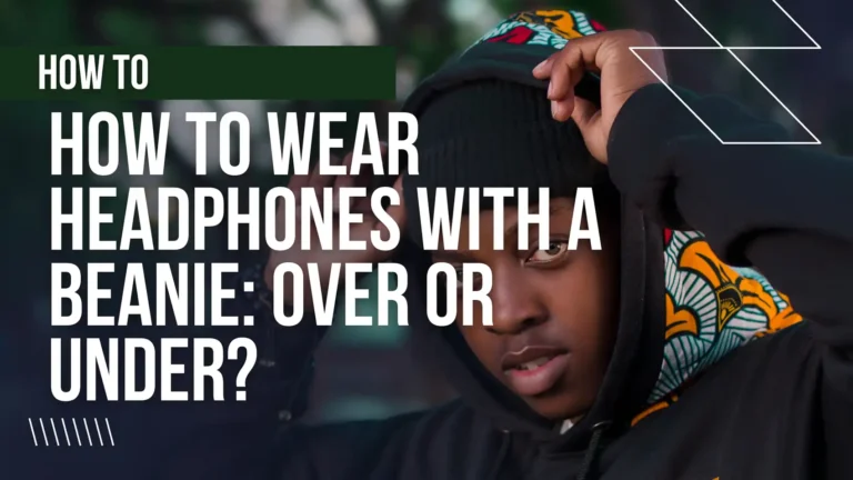How to wear headphones with a beanie over or under